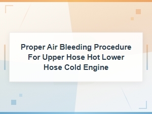 Air Bleeding Procedure for When Upper Radiator Hose Is Hot and Lower Hose Is Cold
