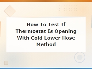 Test Thermostat Opening with the Cold Lower Hose Method