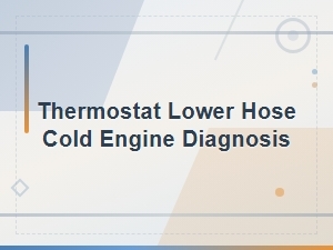 Thermostat and Lower Hose Cold Engine Diagnosis for Coolant Flow Issues