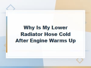 Why Is My Lower Radiator Hose Cold After the Engine Warms Up?