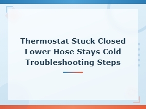 Thermostat Stuck Closed: Lower Hose Cold Troubleshooting Guide