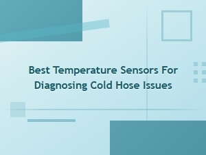 Best Temperature Sensors for Diagnosing Cold Hose Issues