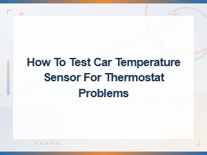 How to Test Your Car Temperature Sensor for Thermostat Problems