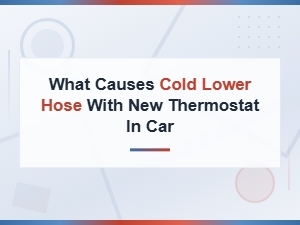 Cold Lower Hose with New Thermostat Causes and Temperature Sensor Fixes